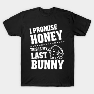 Promise honey my last bunny T-Shirt